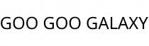 GOO GOO GALAXY