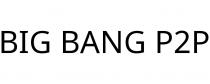 BIG BANG P2P