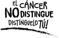 EL CÁNCER NO DISTINGUE DISTÍNGUELO TÚ!