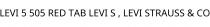 LEVI 5 505 RED TAB LEVI S ; LEVI STRAUSS & CO