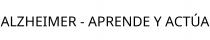 ALZHEIMER - APRENDE Y ACTÚA