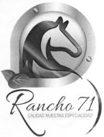RANCHO 71 CALIDAD NUESTRA ESPECIALIDAD