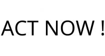 ACT NOW !