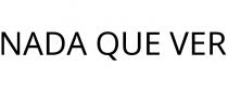 NADA QUE VER