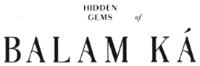 HIDDEN GEMS OF BALAM K'A