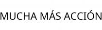 MUCHA MÁS ACCIÓN
