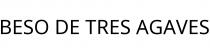 BESO DE TRES AGAVES