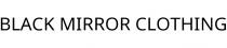 BLACK MIRROR CLOTHING