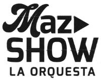 MAZ SHOW LA ORQUESTA