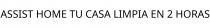 ASSIST HOME TU CASA LIMPIA EN 2 HORAS