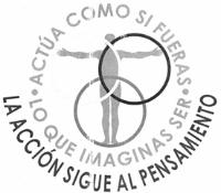 ACTUA COMO SI FUERAS LO QUE IMAGINAS SER LA ACCION SIGUE AL PENSAMIENTO