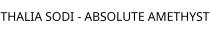 THALIA SODI - ABSOLUTE AMETHYST