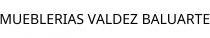 MUEBLERIAS VALDEZ BALUARTE