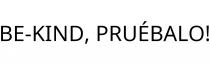 BE-KIND; PRUÉBALO!