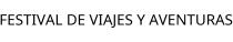FESTIVAL DE VIAJES Y AVENTURAS