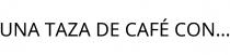 UNA TAZA DE CAFÉ CON.