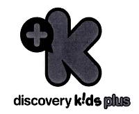 K DISCOVERY KIDS PLUS