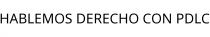 HABLEMOS DERECHO CON PDLC
