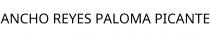 ANCHO REYES PALOMA PICANTE