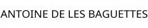 ANTOINE DE LES BAGUETTES