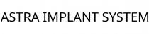 ASTRA IMPLANT SYSTEM