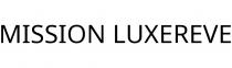 MISSION LUXEREVE