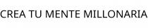 CREA TU MENTE MILLONARIA