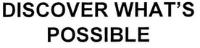 DISCOVER WHAT'S POSSIBLE