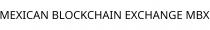 MEXICAN BLOCKCHAIN EXCHANGE MBX