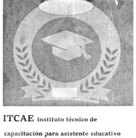 ITCAE INSTITUTO TECNICO DE CAPACITACION PARA ASISTENTE EDUCATIVO.