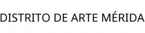 DISTRITO DE ARTE MÉRIDA
