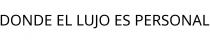 DONDE EL LUJO ES PERSONAL