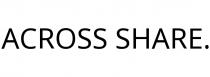 ACROSS SHARE.