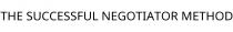 THE SUCCESSFUL NEGOTIATOR METHOD