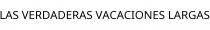 LAS VERDADERAS VACACIONES LARGAS