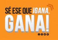 SÉ ESE QUE GANA GANA