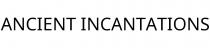 ANCIENT INCANTATIONS