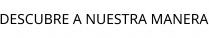DESCUBRE A NUESTRA MANERA