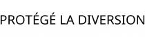 PROTÉGÉ LA DIVERSION