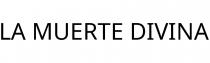 LA MUERTE DIVINA