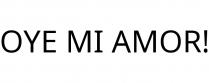 OYE MI AMOR!