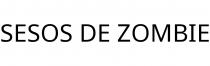 SESOS DE ZOMBIE