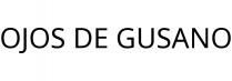 OJOS DE GUSANO