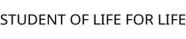 STUDENT OF LIFE FOR LIFE
