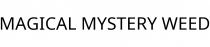 MAGICAL MYSTERY WEED
