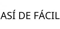 ASÍ DE FÁCIL