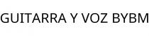 GUITARRA Y VOZ BYBM