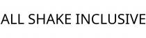 ALL SHAKE INCLUSIVE