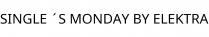 SINGLE ´S MONDAY BY ELEKTRA