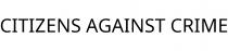 CITIZENS AGAINST CRIME
